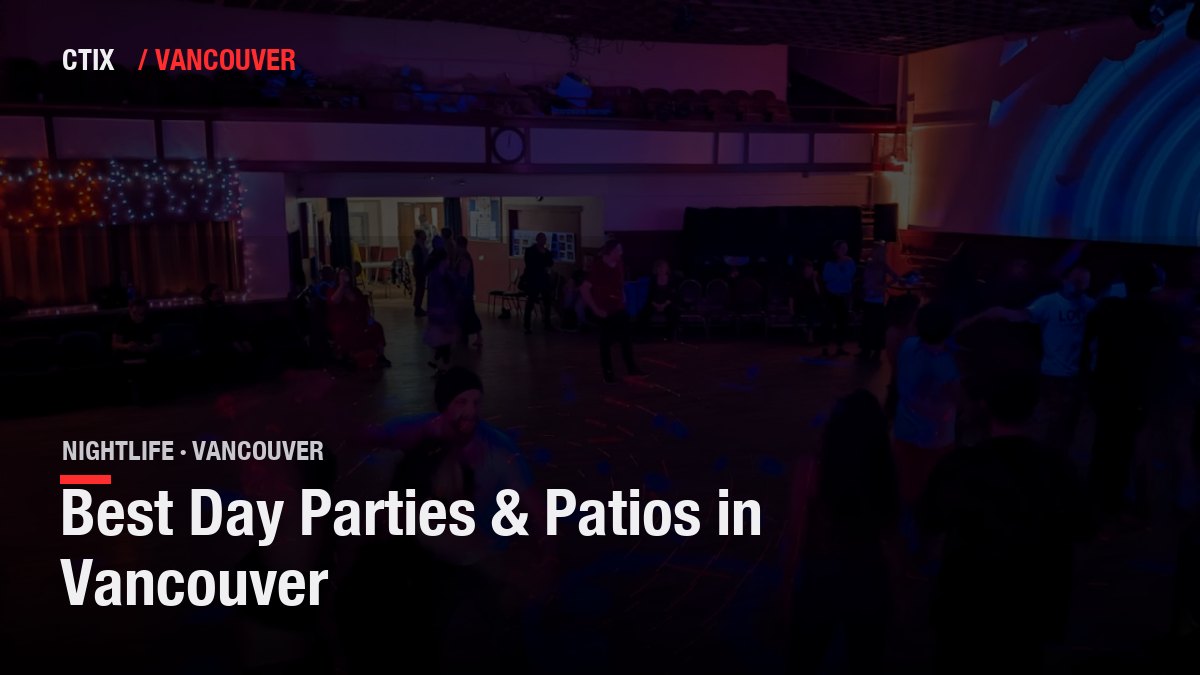 Best Day Parties & Patios in Vancouver