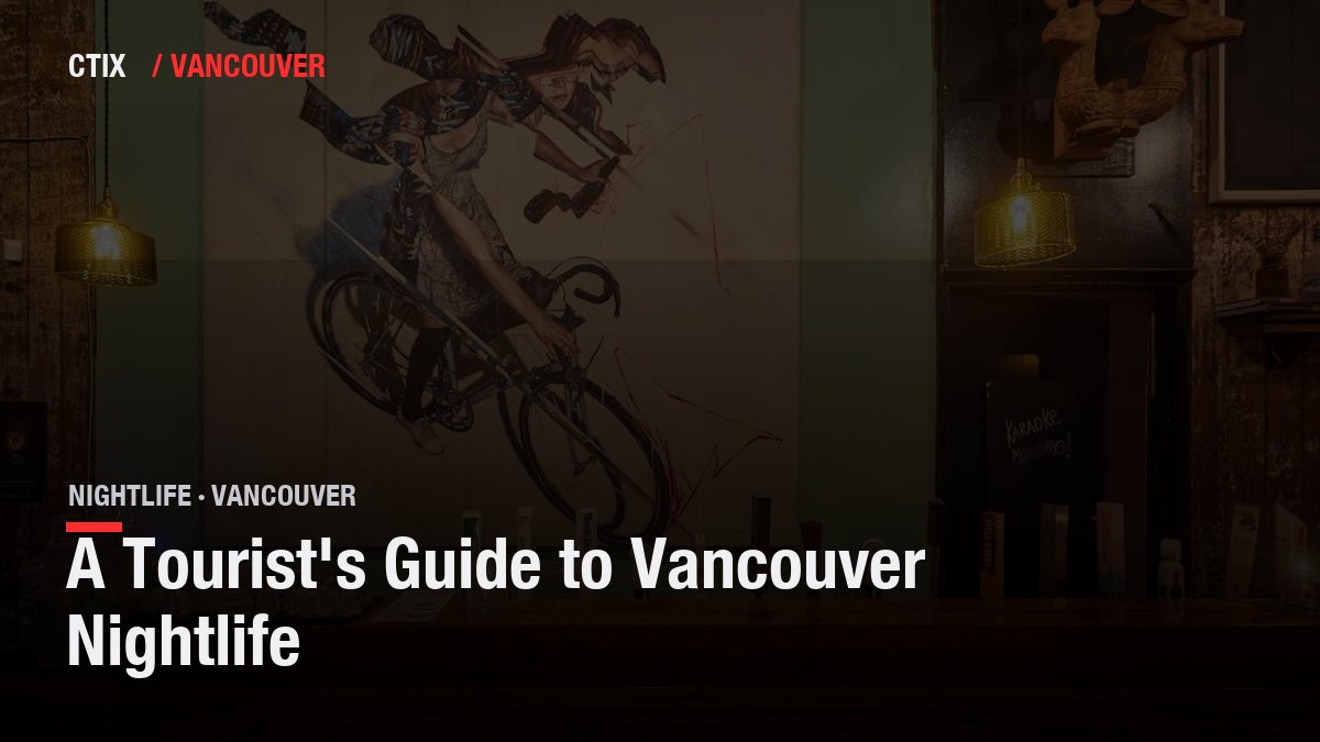 A Tourist's Guide to Vancouver Nightlife