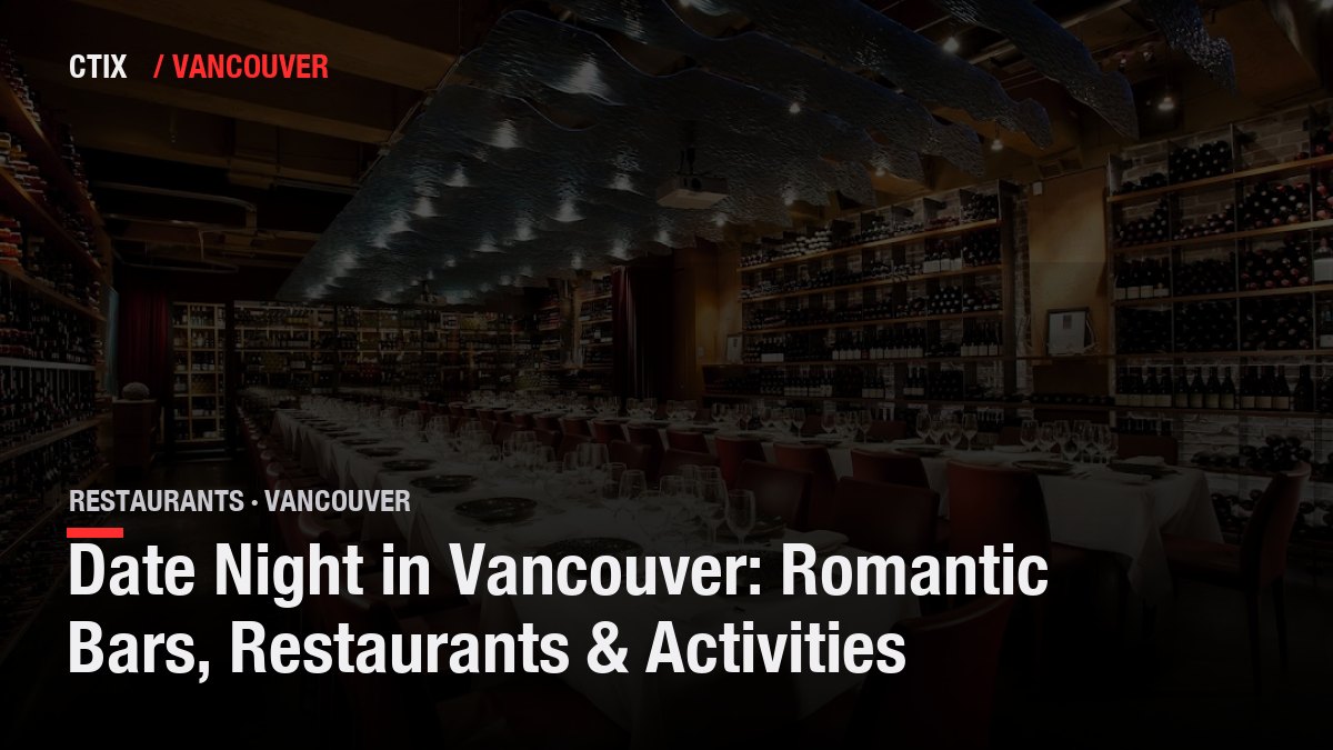 Date Night in Vancouver: Romantic Bars, Restaurants & Activities