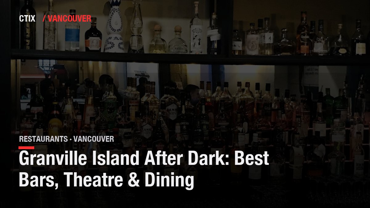 Granville Island After Dark: Best Bars, Theatre & Dining